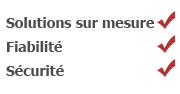 Solutions sur mesure, fiabilit&eacute; et s&eacute;curit&eacute;!